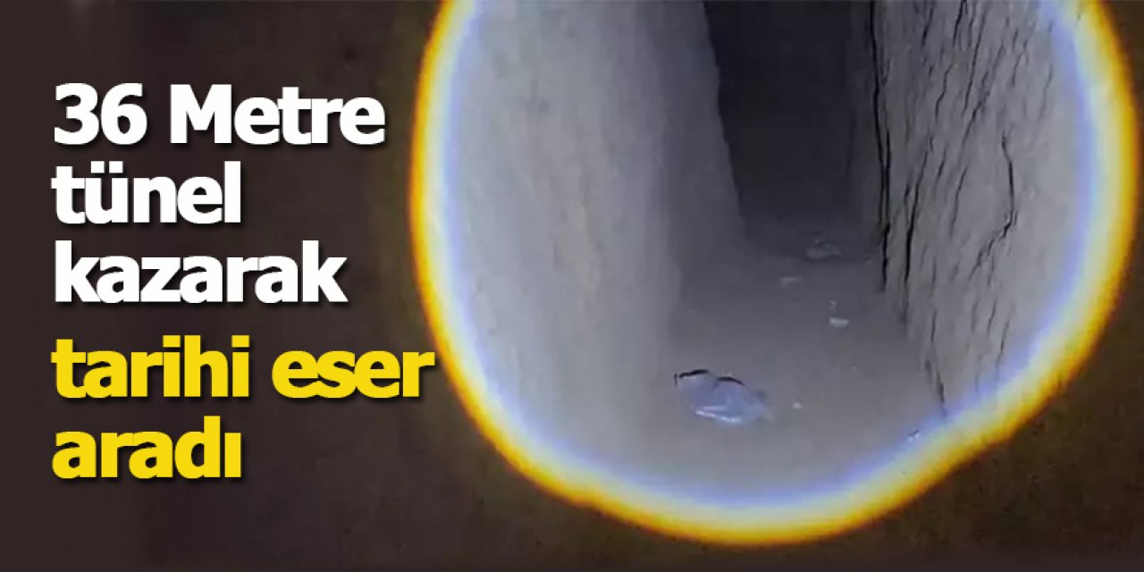 36 Metre tünel kazarak tarihi eser aradı