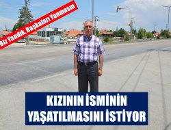 Kızının İsminin Yaşatılmasını İstiyor
