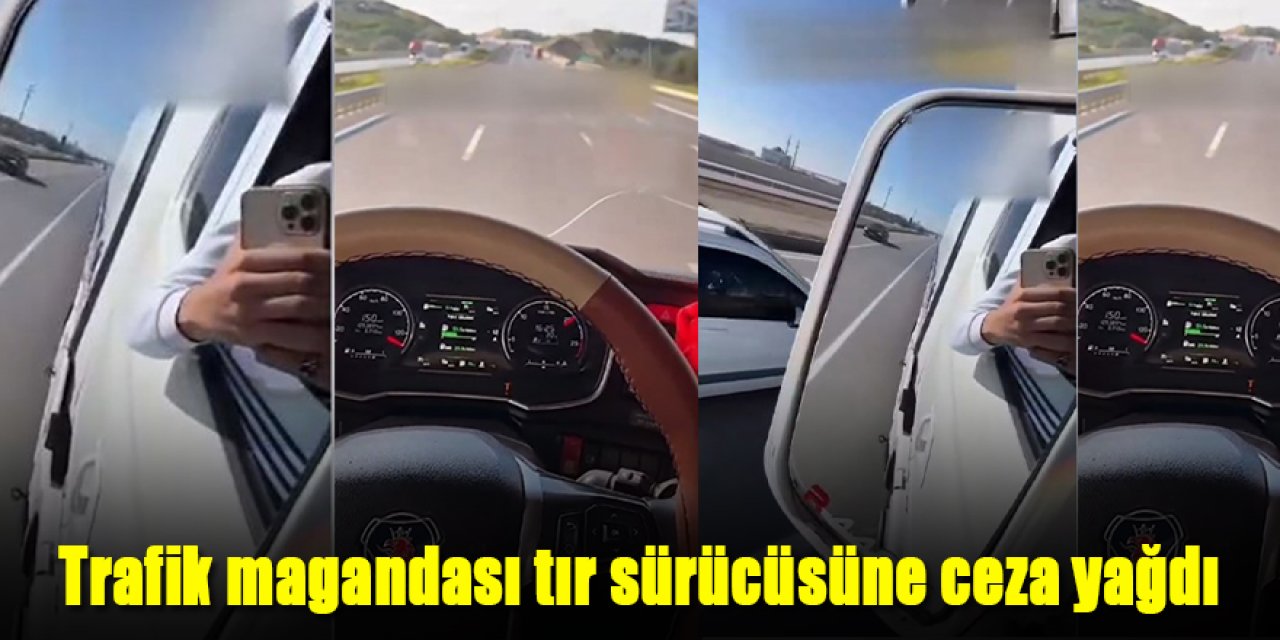  Trafik magandası tır sürücüsüne ceza yağdı