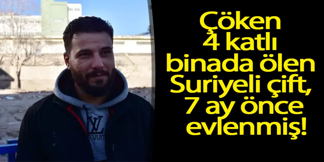 Çöken 4 katlı binada ölen Suriyeli çift, 7 ay önce evlenmiş!