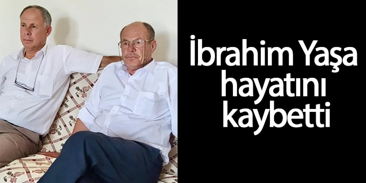 İbrahim Yaşa hayatını kaybetti
