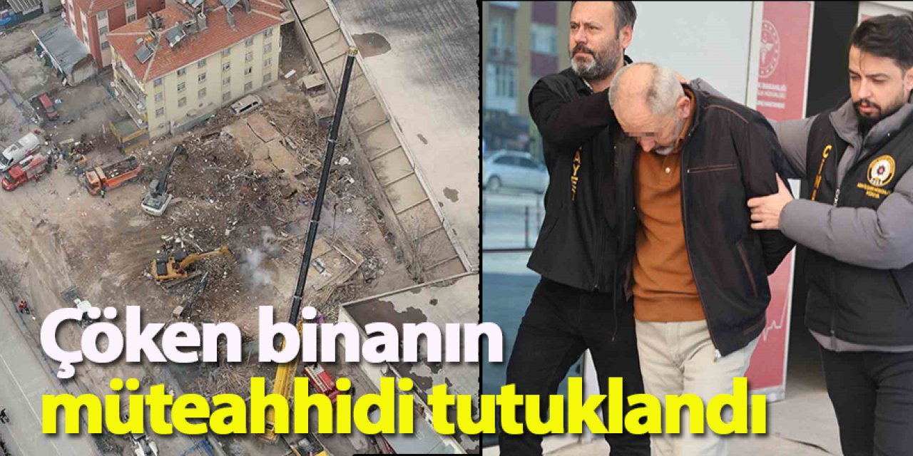 Çöken binanın müteahhidi tutuklandı