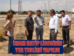 İmam Hatip Lisesinin Yer Teslimi Yapılacak