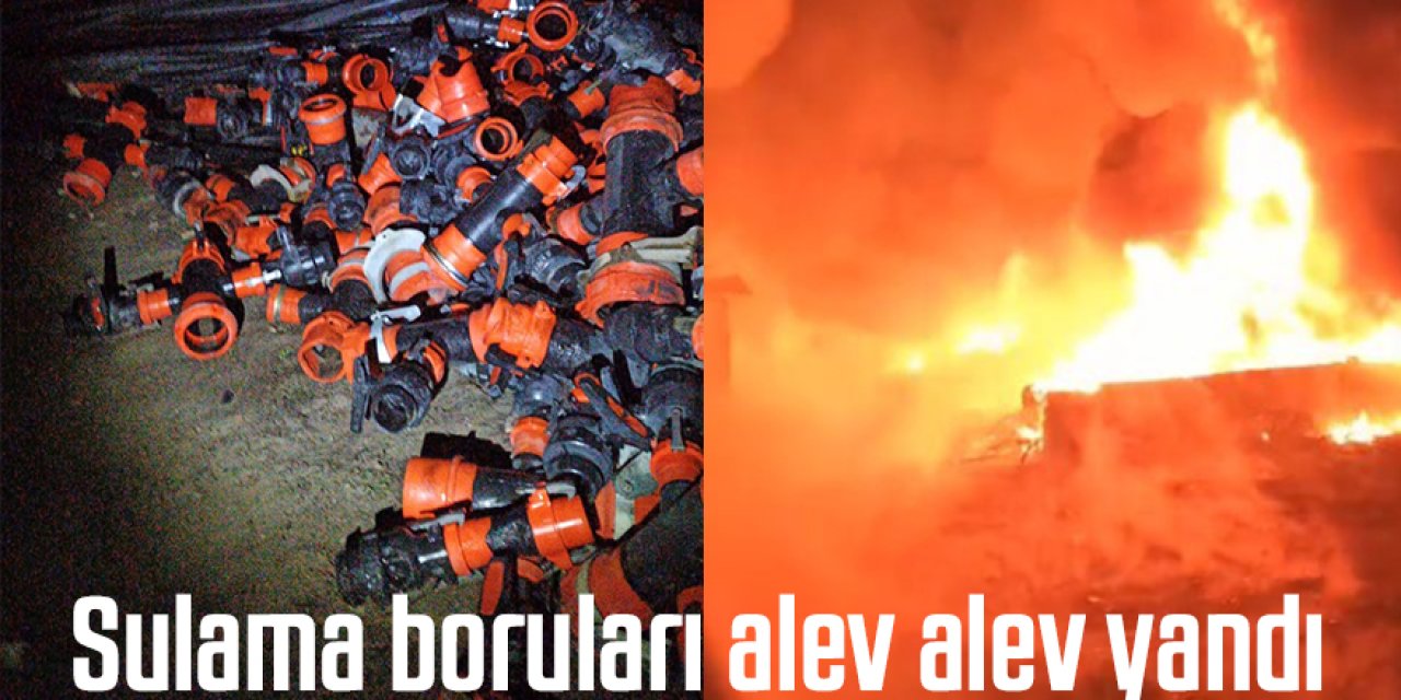 Sulama boruları alev alev yandı