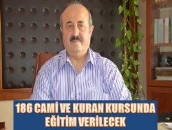 186 Cami ve 12 Kuran Kursunda Eğitim Verilecek