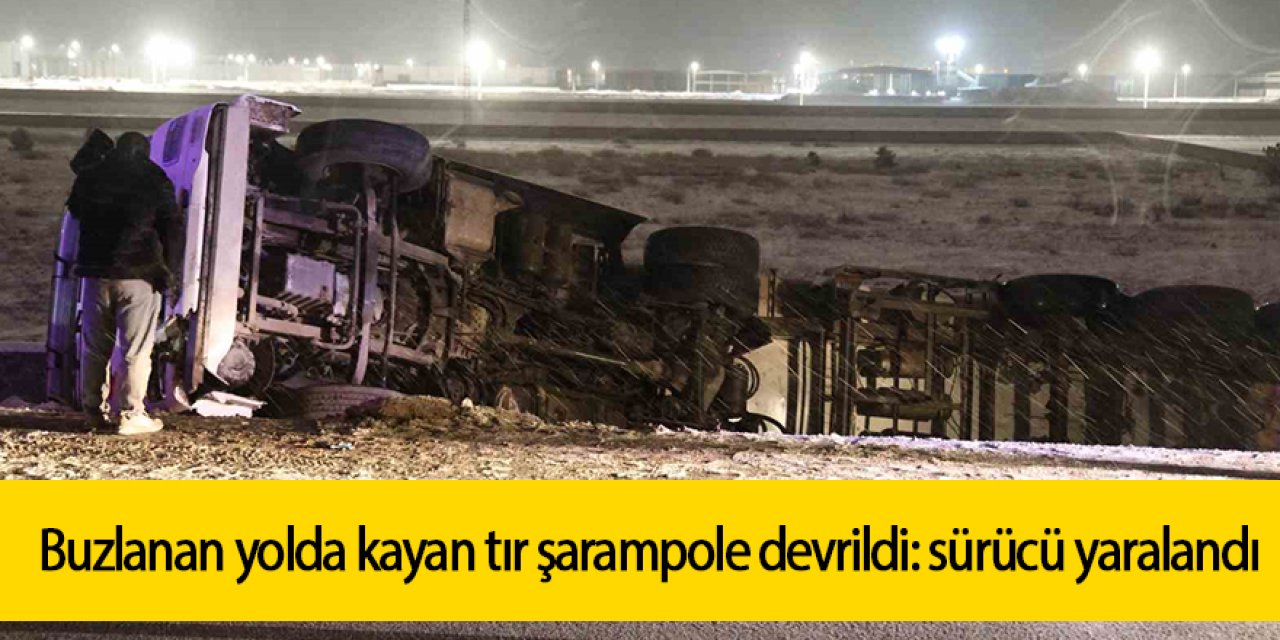 Buzlu yolda kayan tır şarampole devrildi: sürücü yaralandı