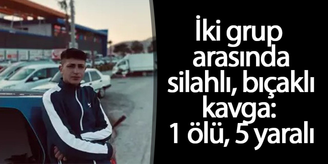 2 grup arasında silahlı, bıçaklı kavga: 1 ölü, 5 yaralı