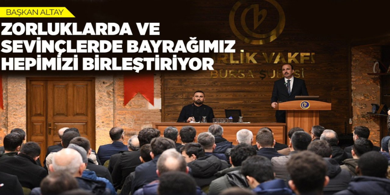 BAŞKAN ALTAY: “ZORLUKLARDA VE SEVİNÇLERDE BAYRAĞIMIZ HEPİMİZİ BİRLEŞTİRİYOR”