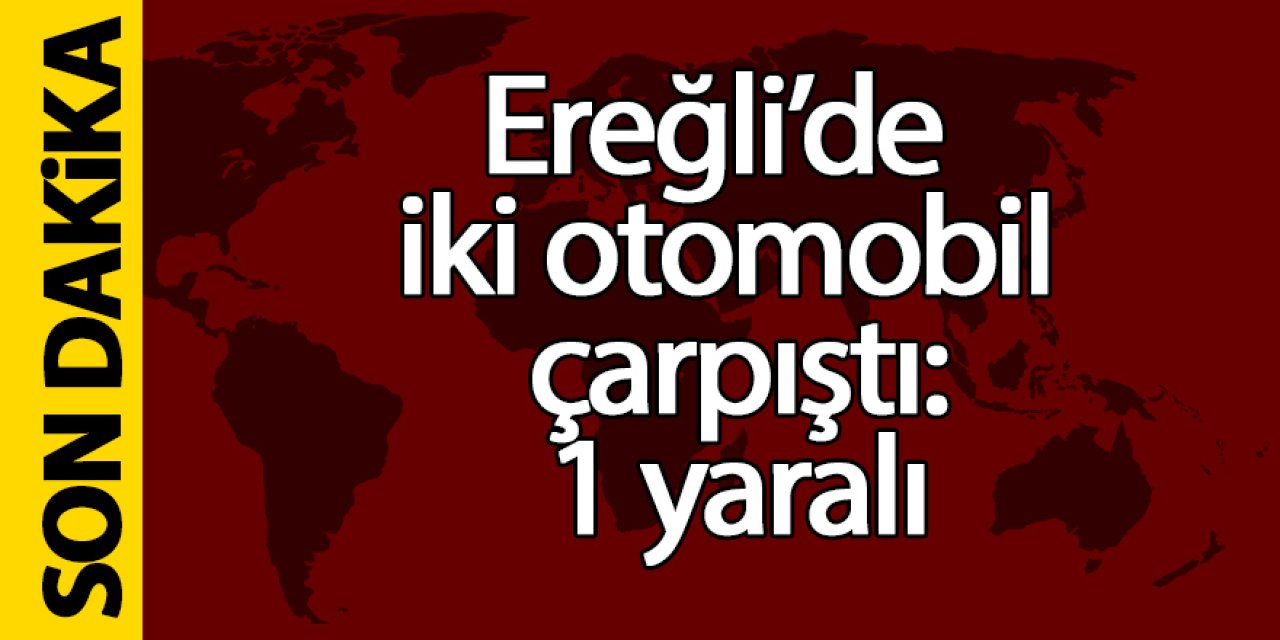 Ereğli’de İki otomobil çarpıştı: 1 yaralı