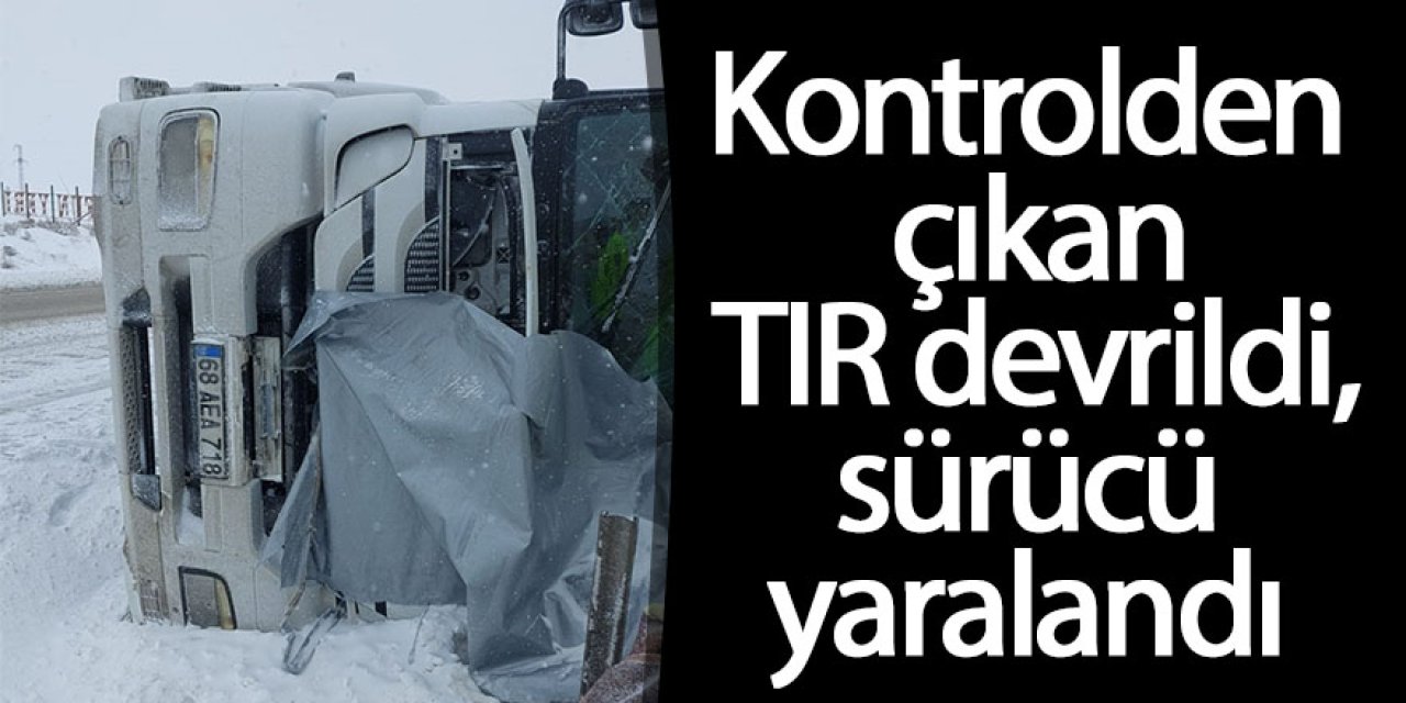 Kontrolden çıkan TIR devrildi, sürücü yaralandı