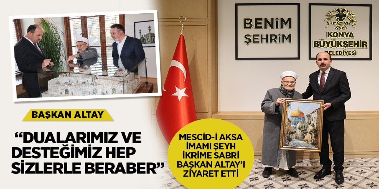 MESCİD-İ AKSA İMAMI ŞEYH İKRİME SABRİ BAŞKAN ALTAY’I ZİYARET ETTİ
