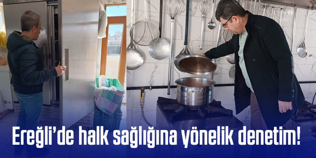 Ereğli’de halk sağlığını korumaya yönelik denetim!
