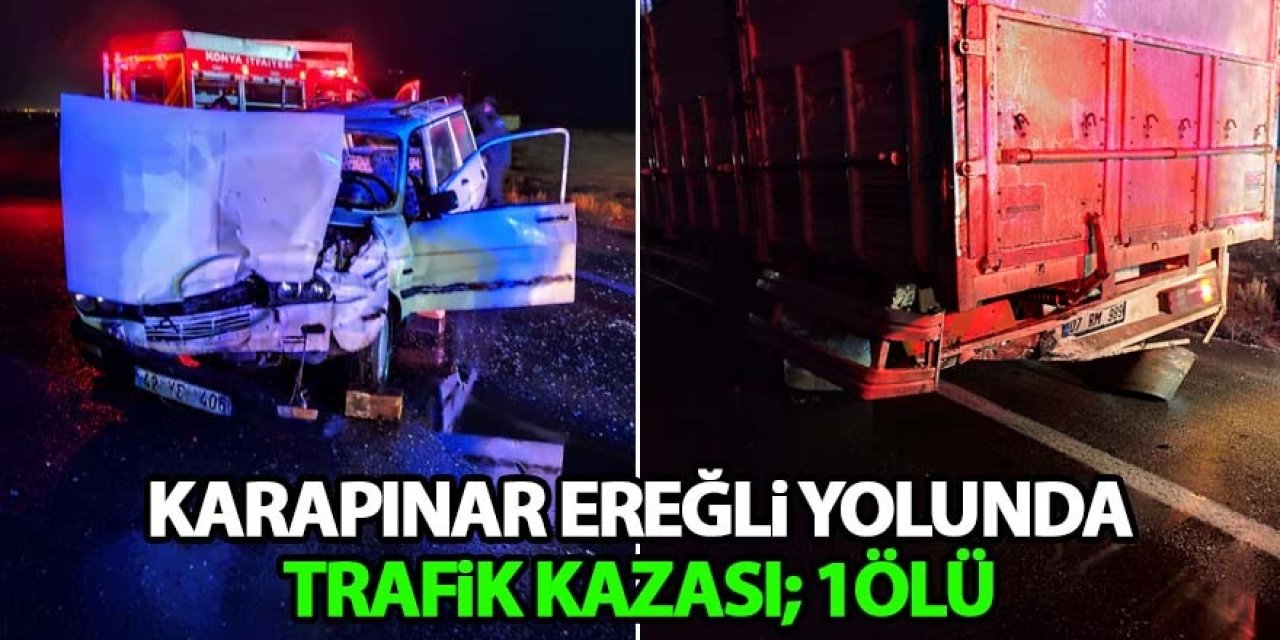 Karapınar Ereğli yolunda trafik kazası; 1 ölü