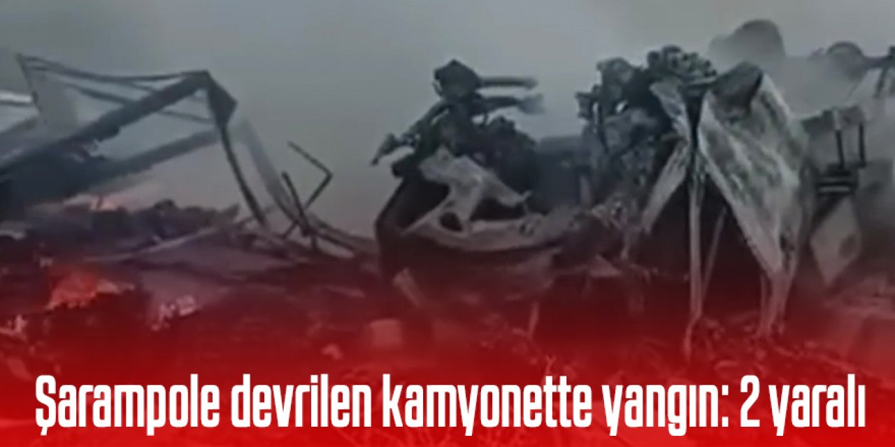 Şarampole devrilen kamyonette yangın: 2 yaralı