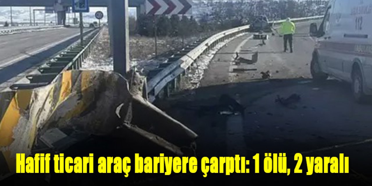 Hafif ticari araç bariyere çarptı: 1 ölü, 2 yaralı