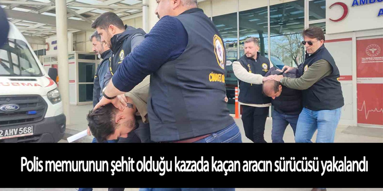 Polis memurunun şehit olduğu kazada kaçan aracın sürücüsü yakalandı