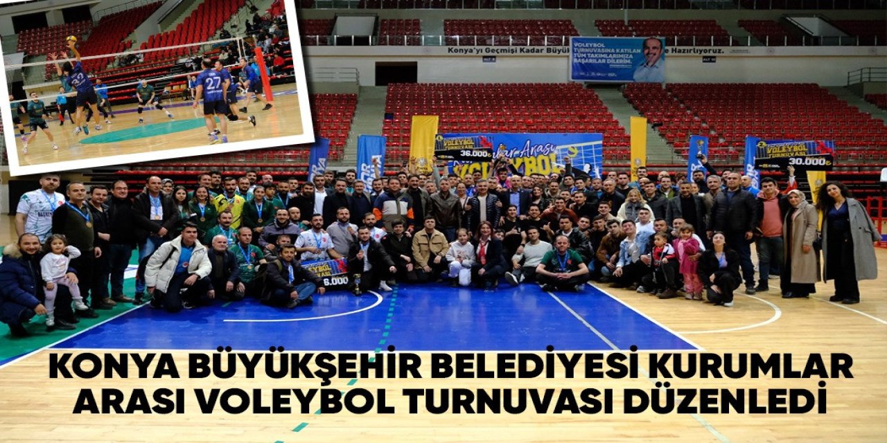 KONYA BÜYÜKŞEHİR BELEDİYESİ KURUMLAR ARASI VOLEYBOL TURNUVASI DÜZENLEDİ