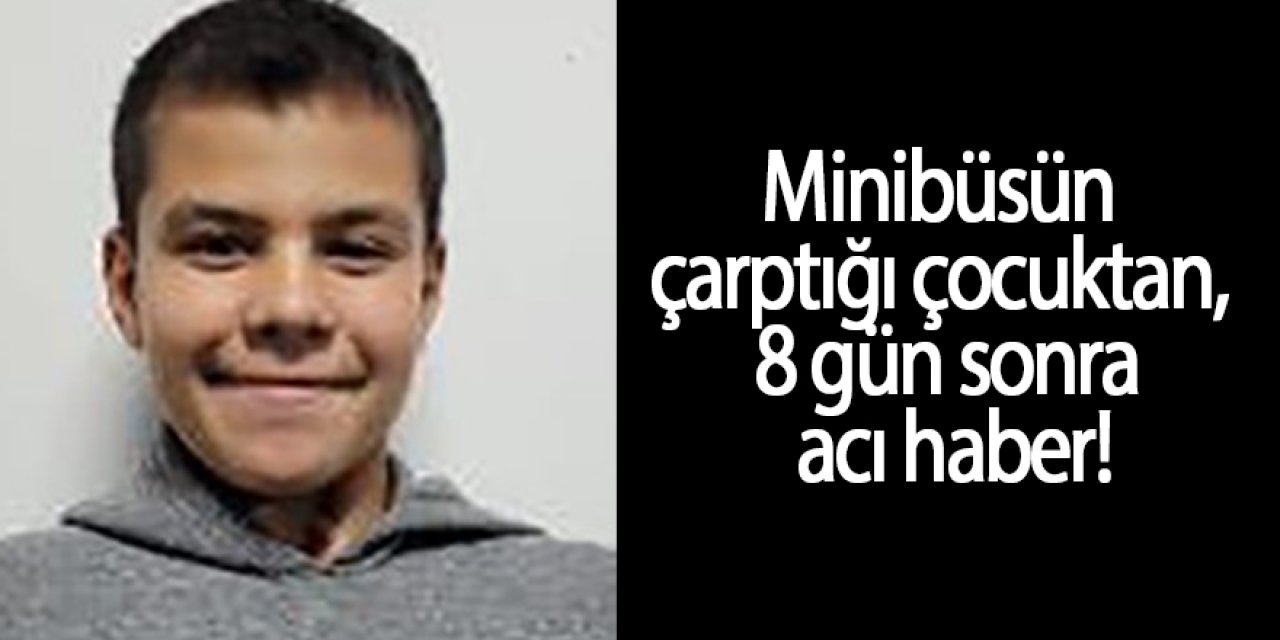 Minibüsün çarptığı çocuktan, 8 gün sonra acı haber!