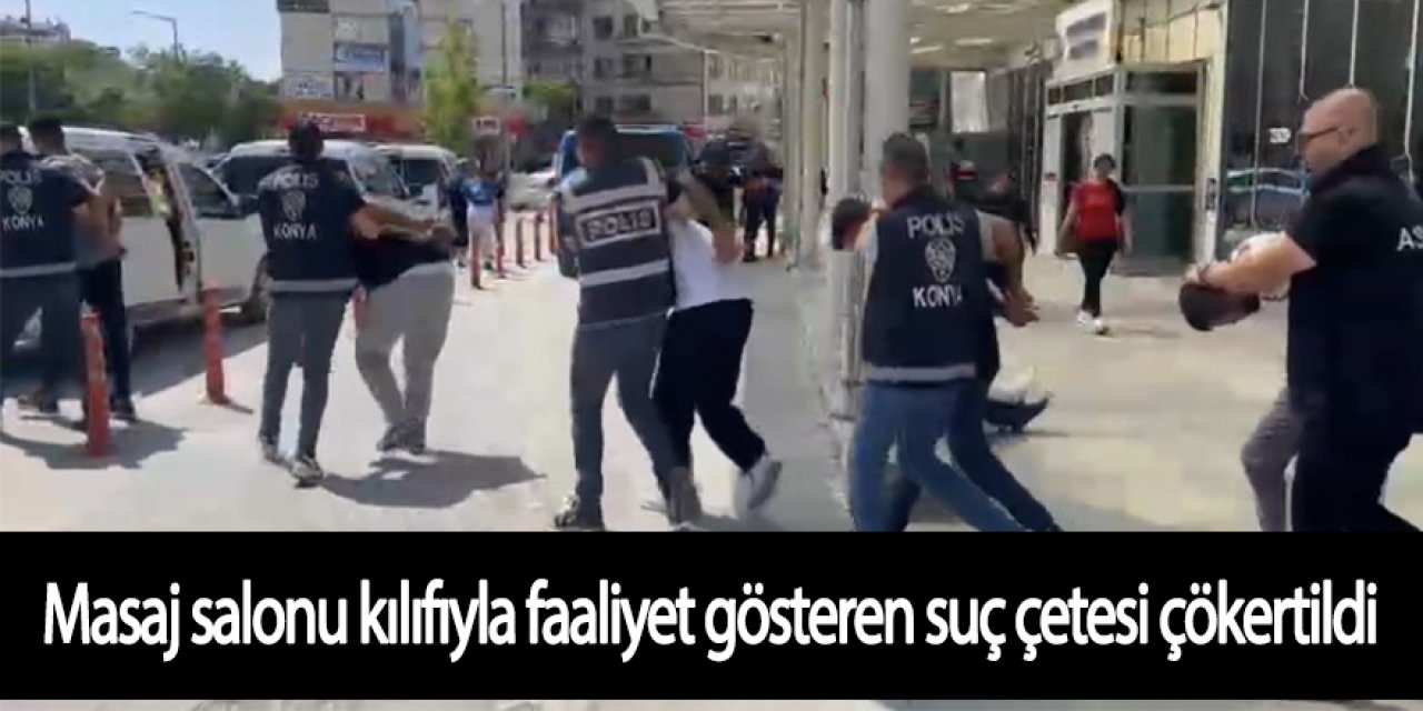 Masaj salonu kılıfıyla faaliyet gösteren suç çetesi çökertildi
