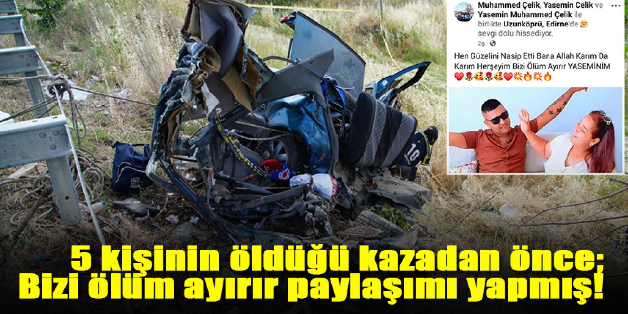 5 kişinin öldüğü kazadan önce; Bizi ölüm ayırır paylaşımı yapmış!