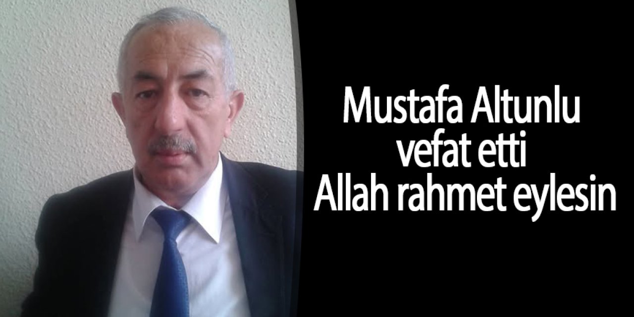 Mustafa Altunlu vefat etti
