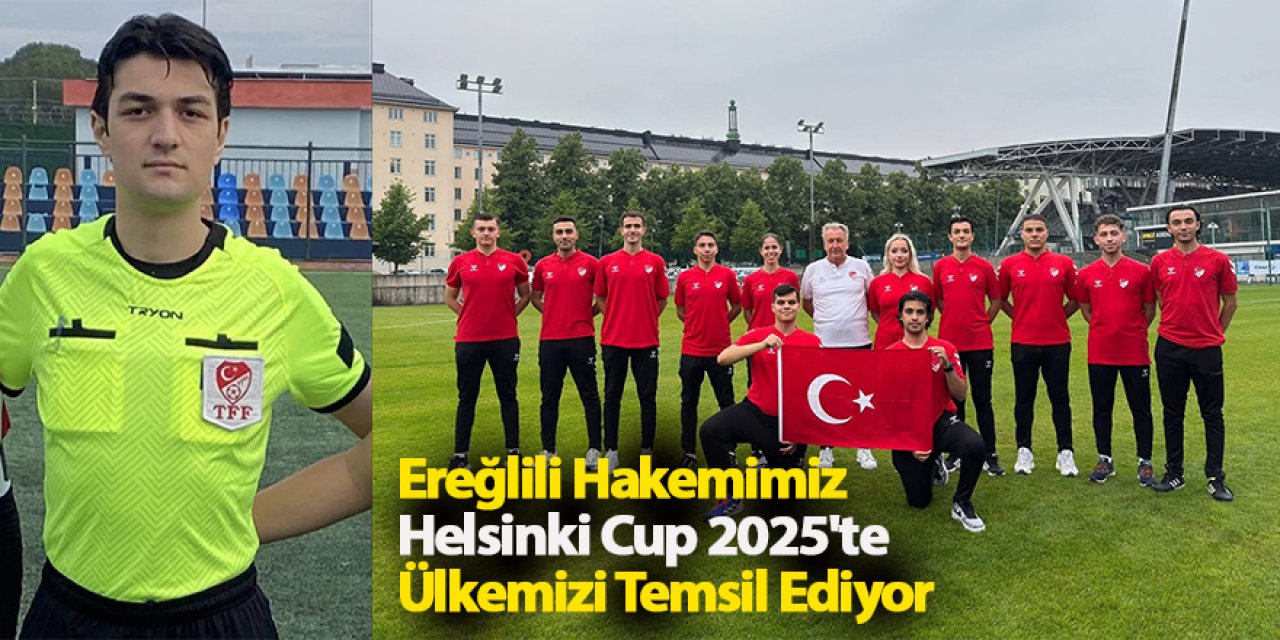 Ereğlili Hakemimiz Helsinki Cup 2025'te Ülkemizi Temsil Ediyor