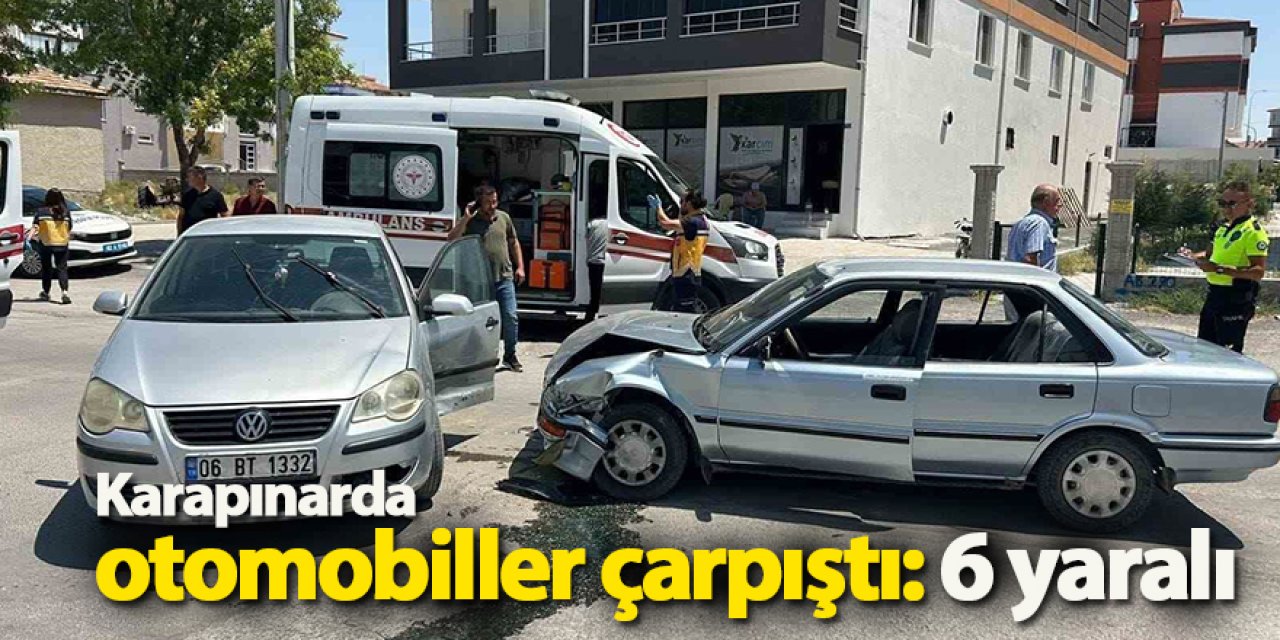 Karapınarda otomobiller çarpıştı: 6 yaralı