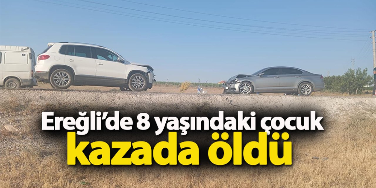 Ereğli’de 8 yaşındaki çocuk kazada öldü