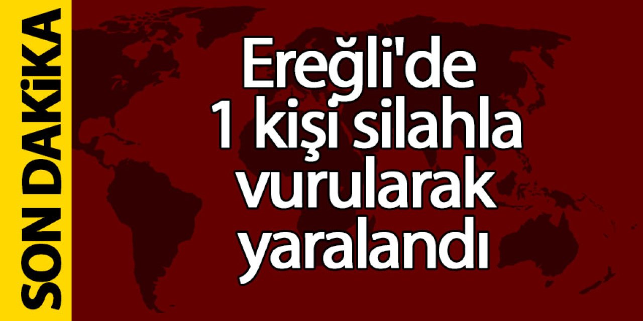 Ereğli’de 1 kişi silahla vuruldu!