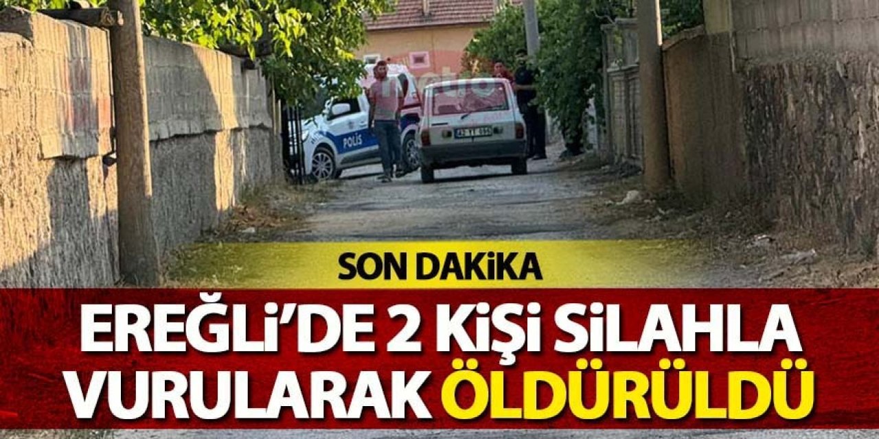 Ereğli’de 2 kişi silahlı saldırıda öldürüldü
