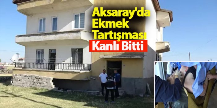 Aksaray'da Ekmek Tartışması Kanlı Bitti