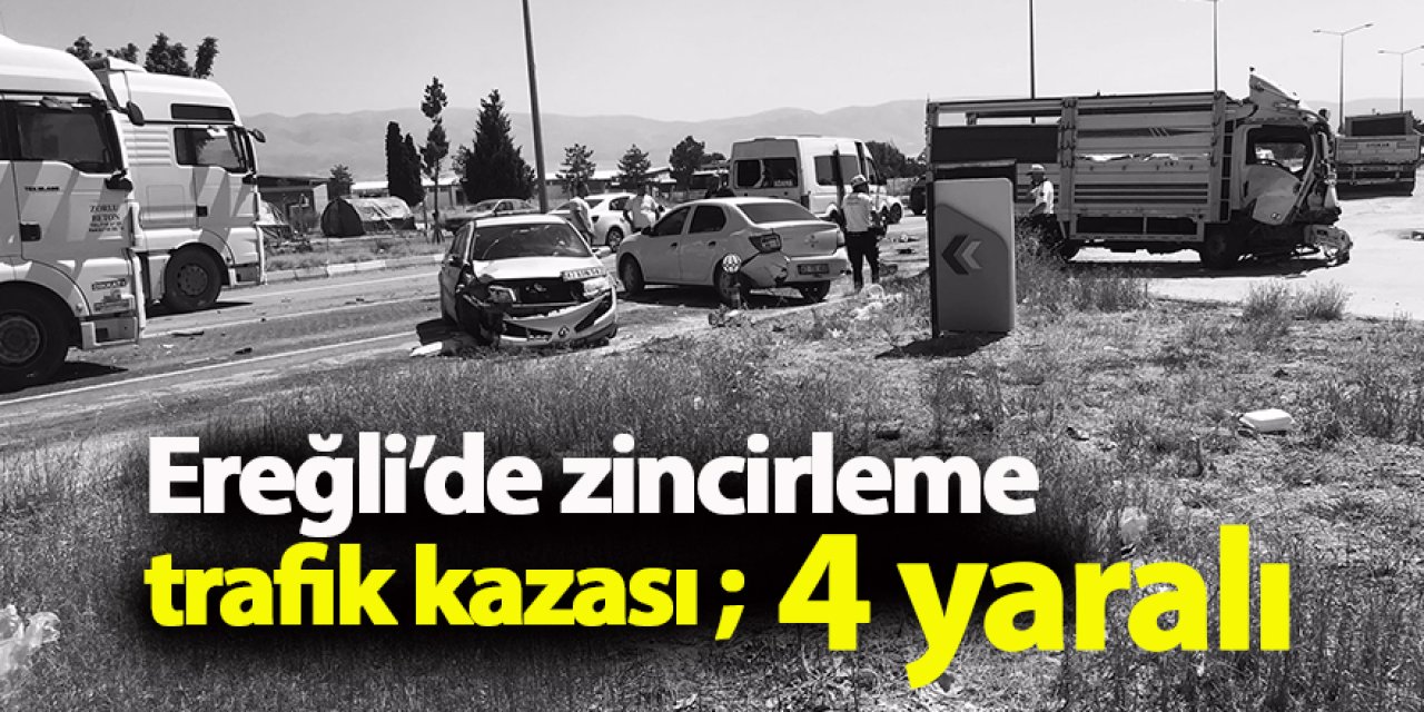 Ereğli’de zincirleme trafik kazası ; 4 yaralı