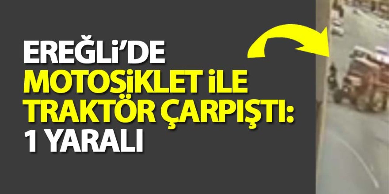 Ereğli’de motosiklet ile traktör çarpıştı: 1 yaralı