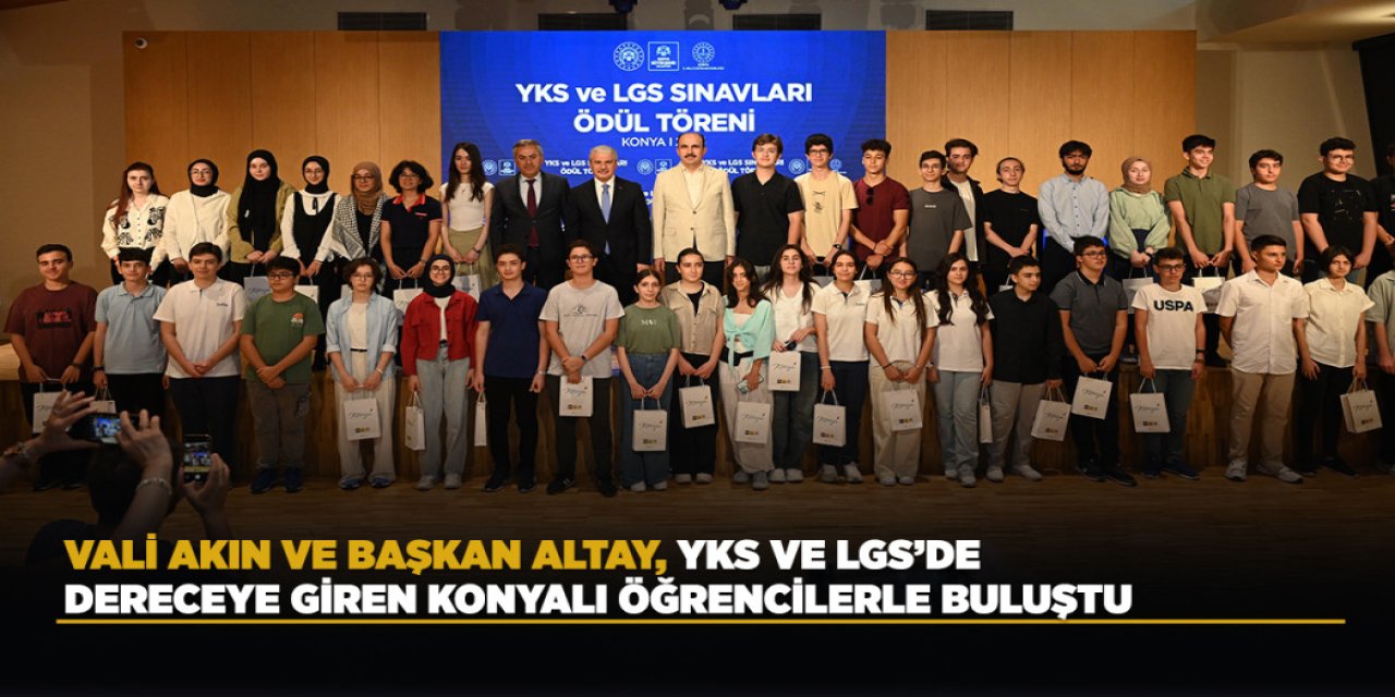 Vali Akın ve Başkan Altay, YKS ve LGS’de Dereceye Giren Konyalı Öğrencilerle Buluştu