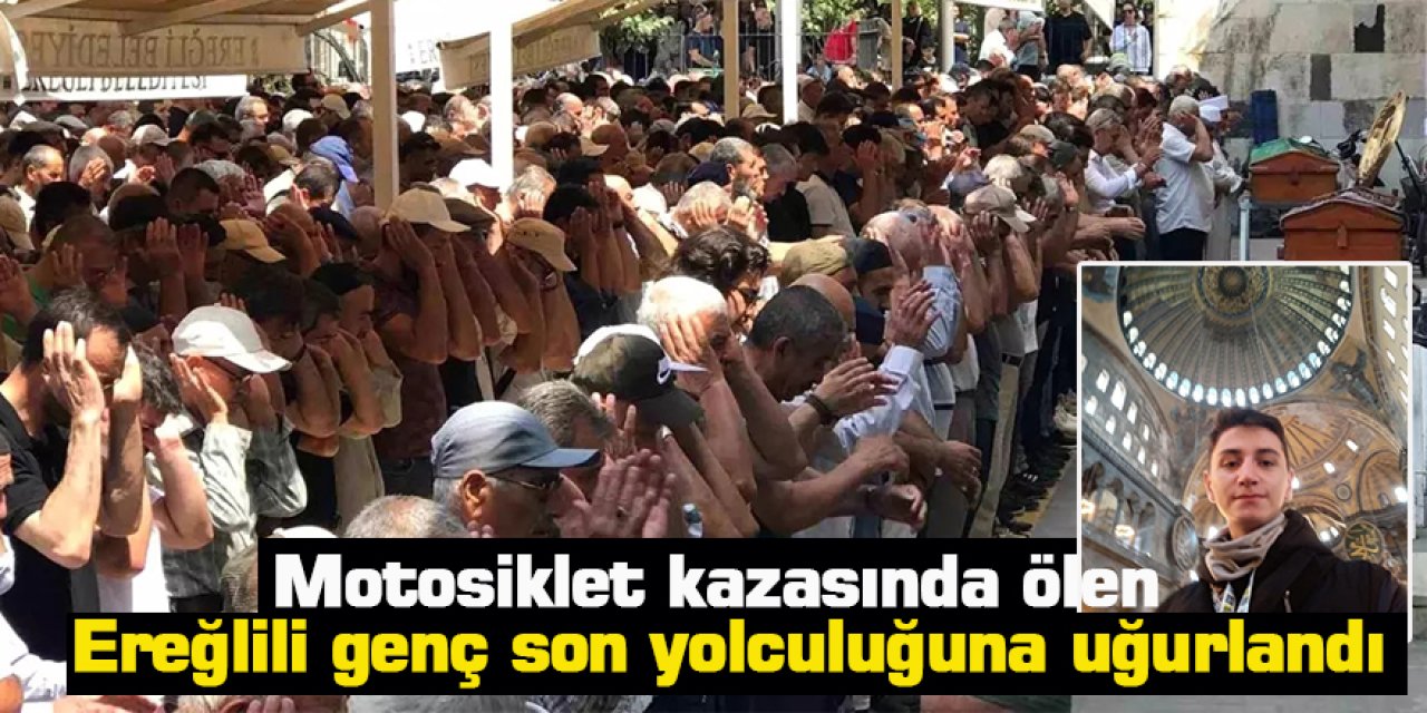 Motosiklet kazasında ölen Ereğlili genç son yolculuğuna uğurlandı 