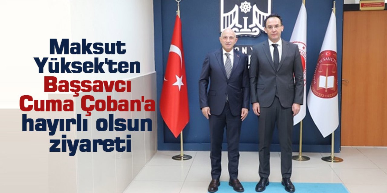 Maksut Yüksek'ten Başsavcı Cuma Çoban'a hayırlı olsun ziyareti