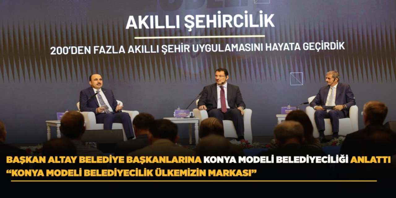 Başkan Altay Belediye Başkanlarına Konya Modeli Belediyeciliği Anlattı
