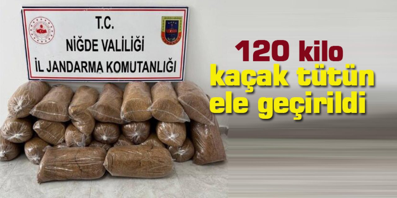 120 kilo kaçak tütün ele geçirildi