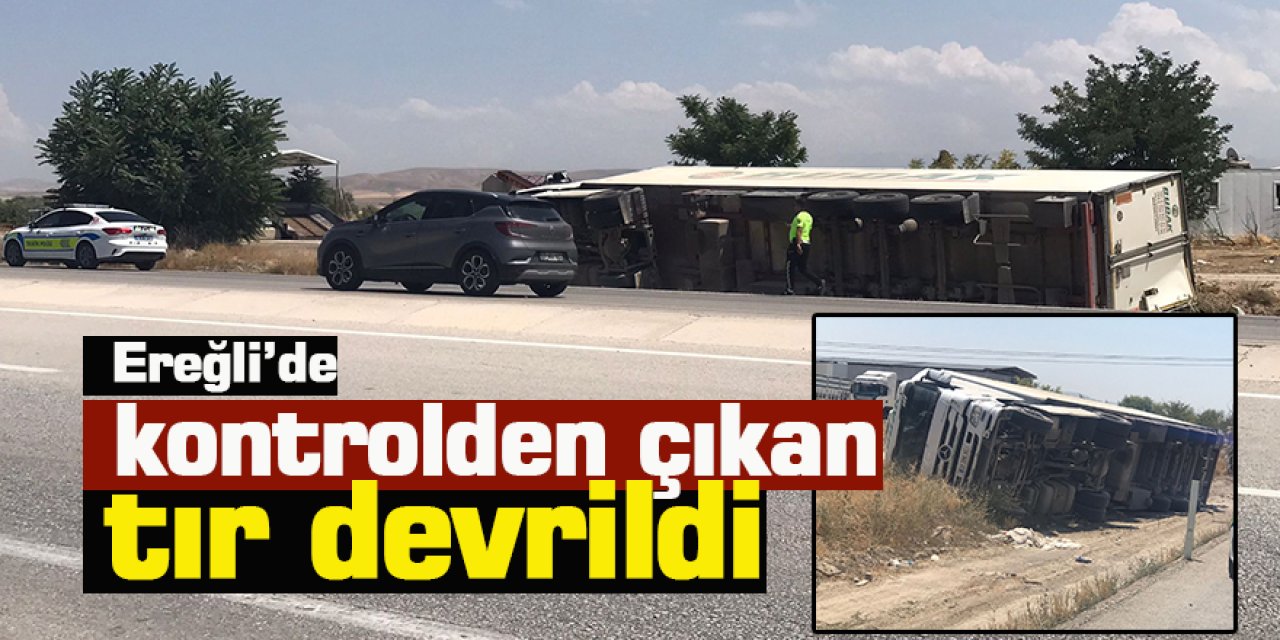 Ereğli’de kontrolden çıkan tır devrildi