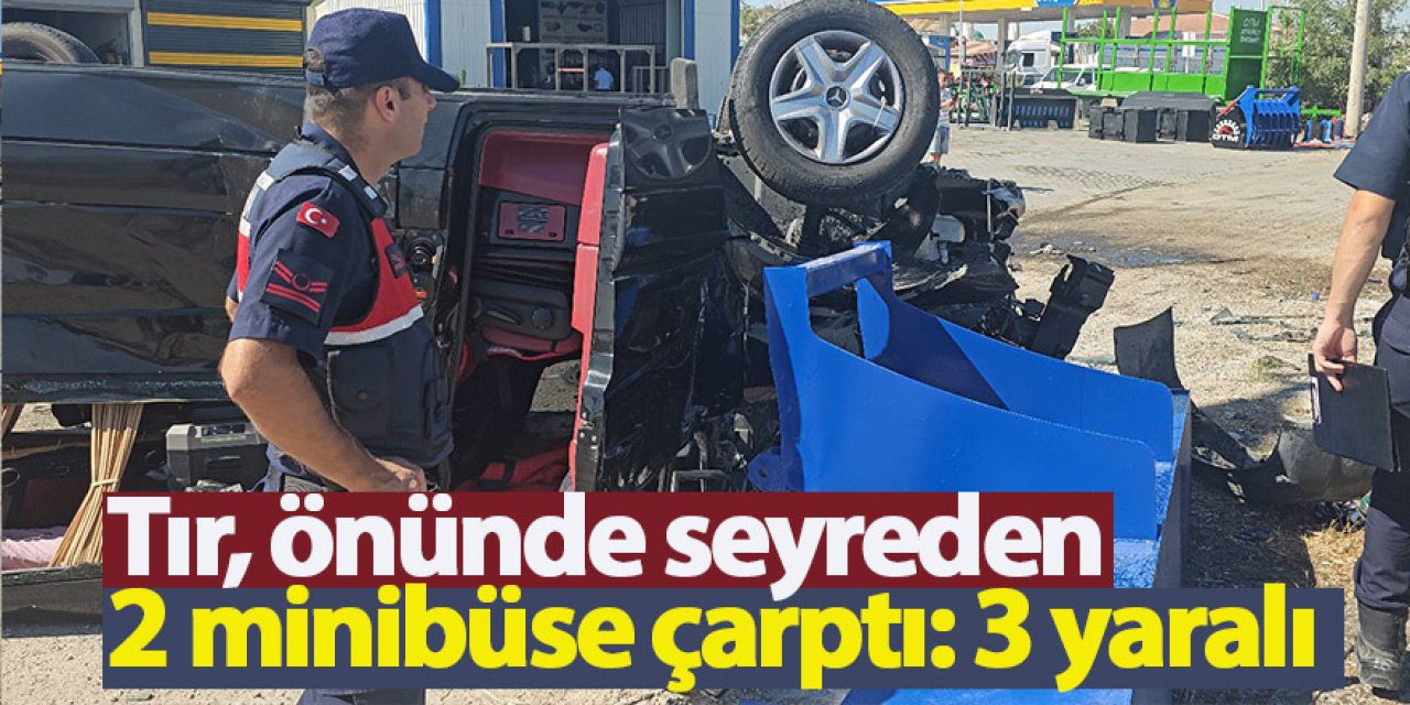 Tır, önünde seyreden 2 minibüse çarptı: 3 yaralı