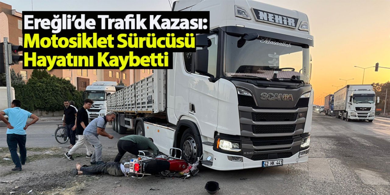 Ereğli’de Trafik Kazası: Motosiklet Sürücüsü Hayatını Kaybetti