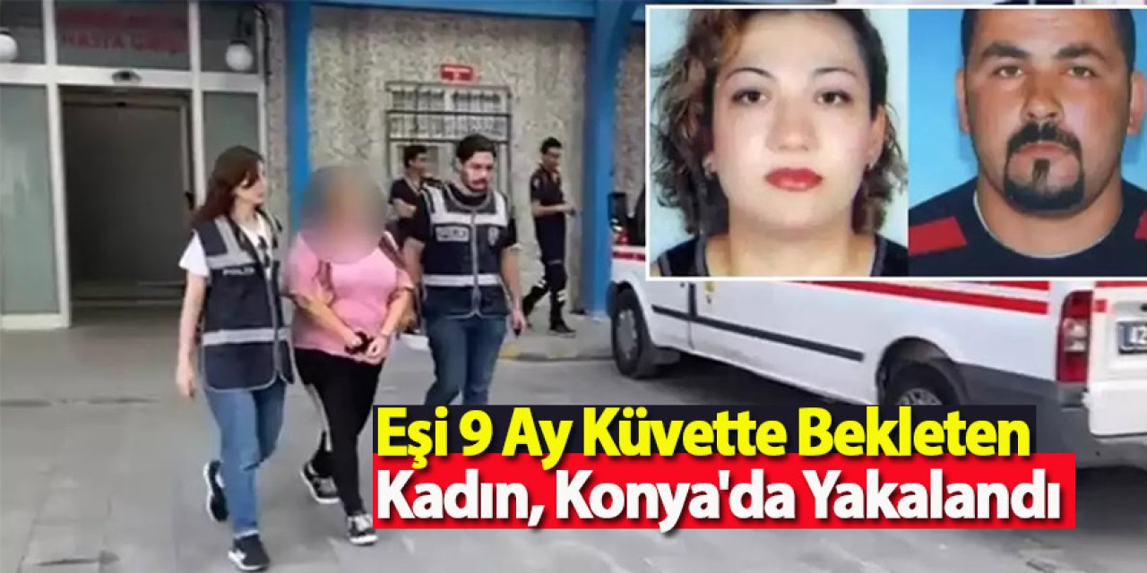 Eşi 9 Ay Küvette Bekleten Kadın, Konya'da Yakalandı