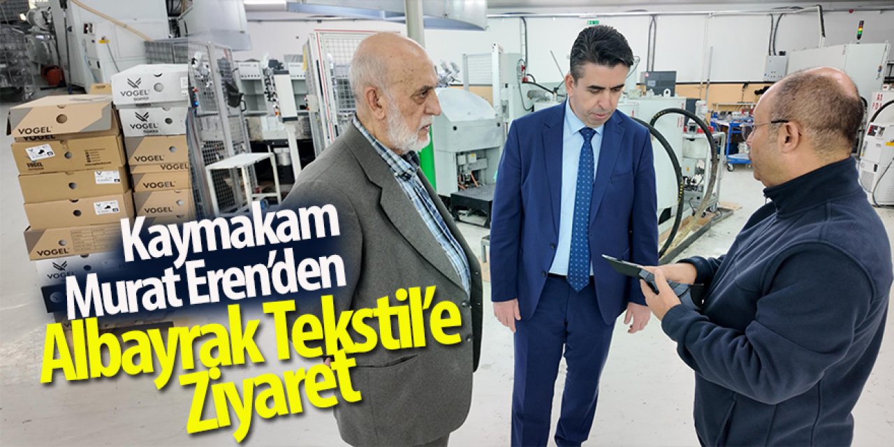Kaymakam Murat Eren’den Albayrak Tekstil’e Ziyaret