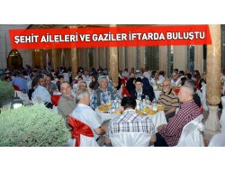 Şehit Aileleri ve Gaziler İftarda Buluştu