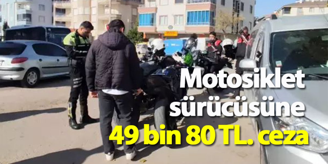 Motosiklet sürücüsüne 49 bin 80 TL. ceza