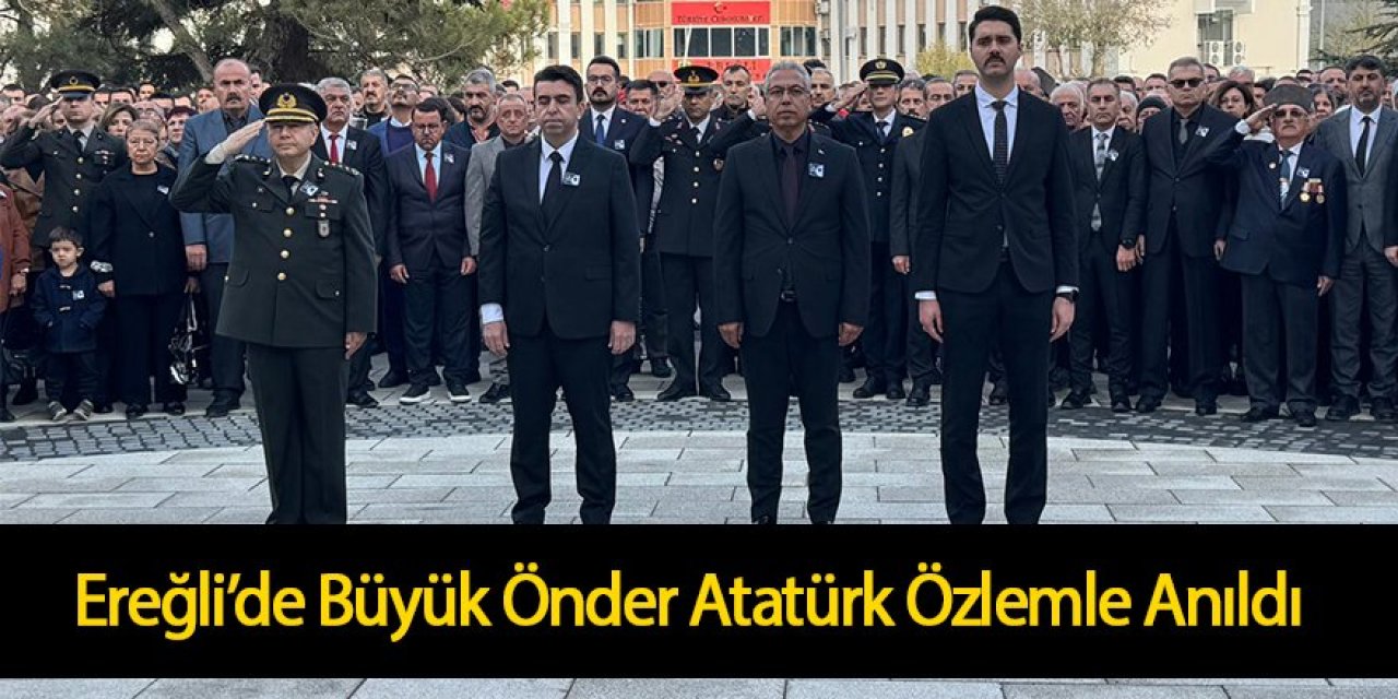 Ereğli’de Büyük Önder Atatürk Özlemle Anıldı