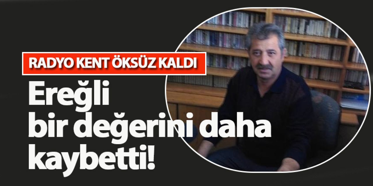 Ereğli bir değerini daha kaybetti!