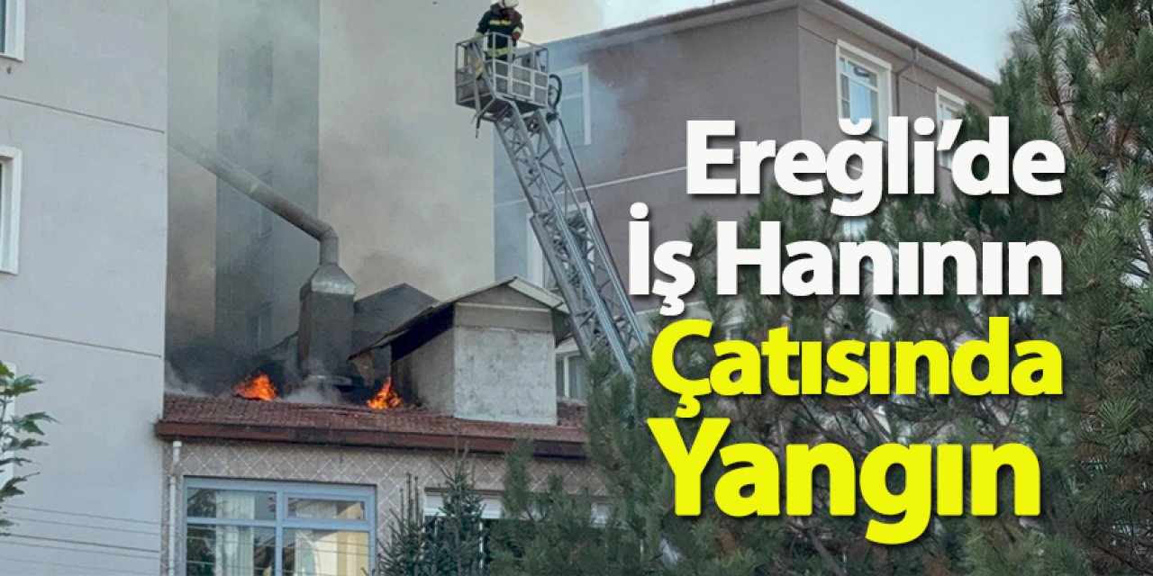 Ereğli’de İş Hanının Çatısında Yangın