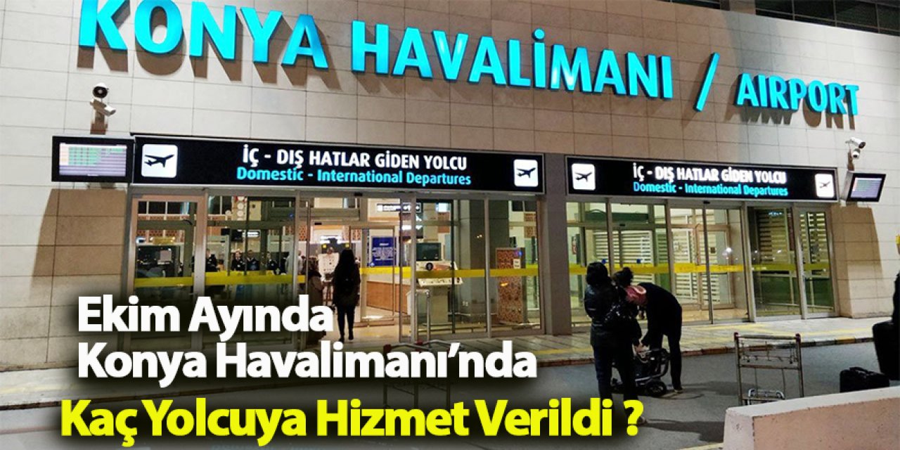 Ekim Ayında Konya Havalimanı’nda 80 Bin 414 Yolcuya Hizmet Verildi