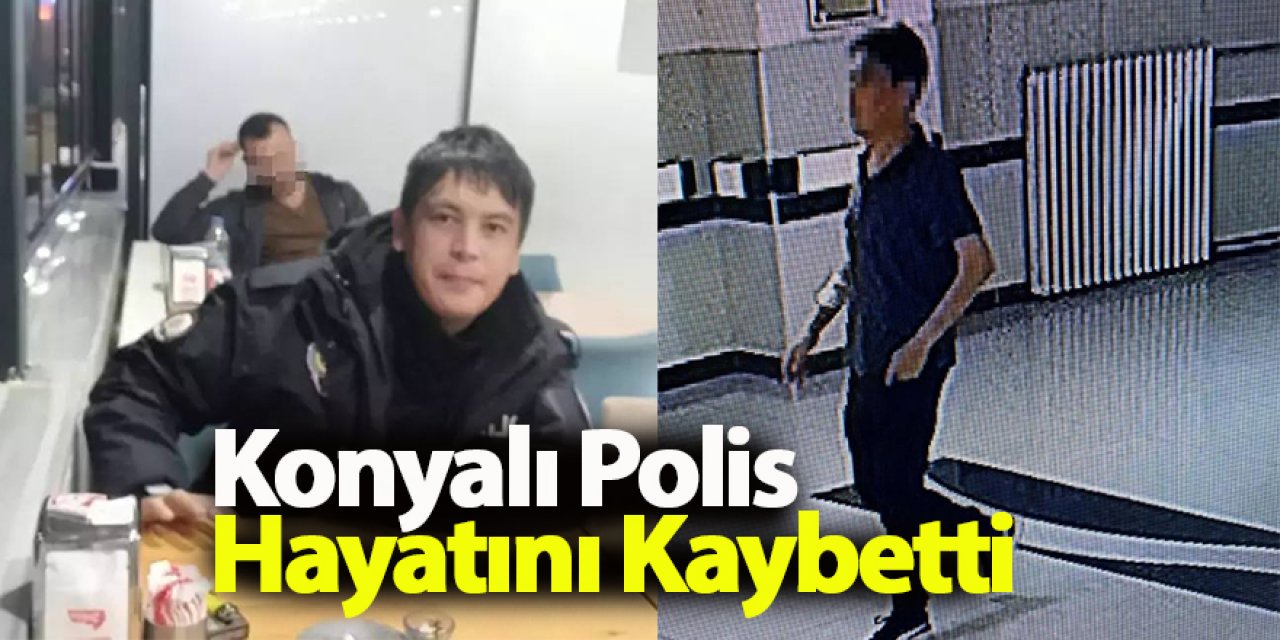 Konyalı Polis Hayatını Kaybetti